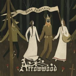 Arrowwood - Dark Fairytales (2017)