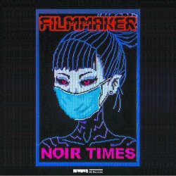 Filmmaker - Noir Times (2019) [EP]