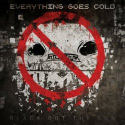 Everything Goes Cold - Black Out The Sun (2014)