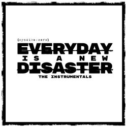 Syndika:Zero - Everyday Is A New Disaster - The Instrumentals (2022)