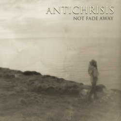 Antichrisis - Not Fade Away (2012)