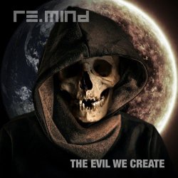 Re.Mind - The Evil We Create (2024) [Single]