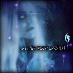 Simulated Beings - Nothing Save Absence (2024) [Single]