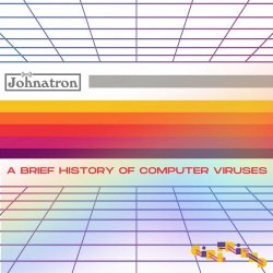 Johnatron - A Brief History Of Computer Viruses (2024)