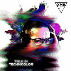 XMH - Talk In Technicolor (2023) [EP]