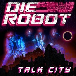 Die Robot - Talk City (2021) [Single]