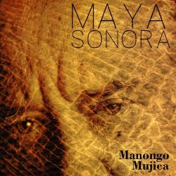 Manongo Mujica - Maya Sonora (2016)