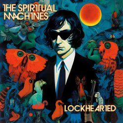 The Spiritual Machines - Lockhearted (2024)