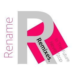 Rename - In The Future / Never Stop (Remixes) (2011) [Single]