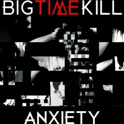 Big Time Kill - Anxiety (2019) [EP]