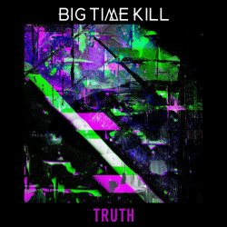 Big Time Kill - Truth (2024) [Single]