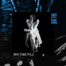 Big Time Kill - Blue (2022) [Single]