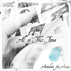 Antidote For Annie - All Of This Time (2011)