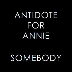 Antidote For Annie - Somebody (2018) [Single]