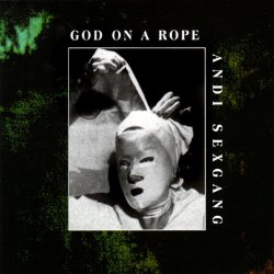 Andi Sex Gang - God On A Rope (1999) [Reissue]