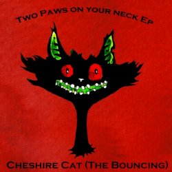 Cheshire Cat (The Bouncing) - Two Paws On Your Neck (2011) [Single]