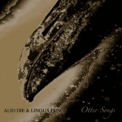 Alio Die & Lingua Fungi - Otter Songs (2012)