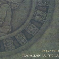 Lingua Fungi - Tlapallan Pantonal (2007)