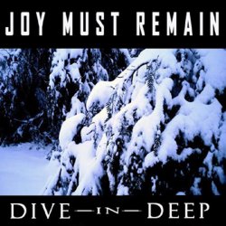 Joy Must Remain - Dive In Deep (2010)