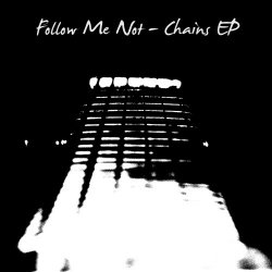 Follow Me Not - Chains (2011) [EP]