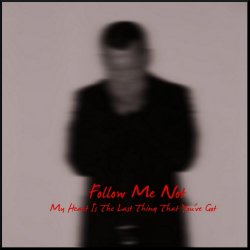 Follow Me Not - My Heart Is The Last Thing That You've Got (2010) [EP]