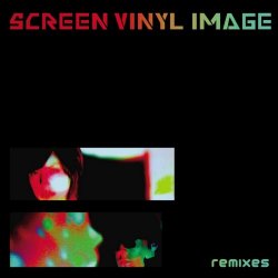 Screen Vinyl Image - Remixes (2010) [EP]