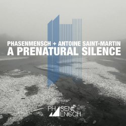 Phasenmensch & Antoine Saint-Martin - A Prenatural Silence (2022)