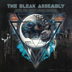 The Bleak Assembly - Until The World Stops Hurting (2024)