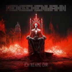 Menschenwahn - Ich Nehme Dir (2024) [Single]