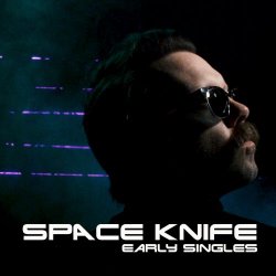 Space Knife - Early Singles (2011) [Single]