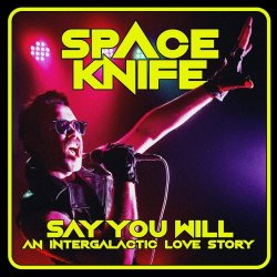 Space Knife - Say You Will (An Intergalactic Love Story) (2024) [Single]