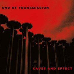 End Of Transmission - Cause And Effect (2022)