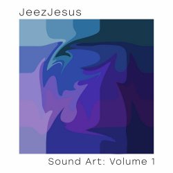 JeezJesus - Sound Art Vol. 1 (2024)