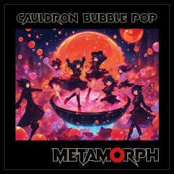 Metamorph - Cauldron Bubble Pop (2024) [Single]