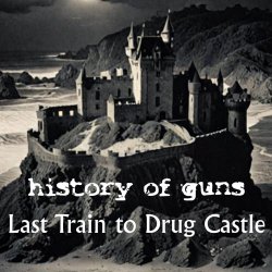 History Of Guns - Last Train To Drug Castle (2024) [EP]