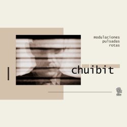 Chuibit - Modulaciones Pulsadas Rotas (2021)