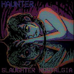 HAUNTER - Slaughter Nostalgia (2021)