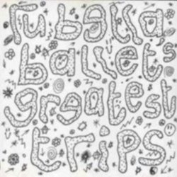 Rubella Ballet - Greatest Trips (1990)