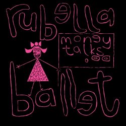 Rubella Ballet - Money Talks (2024) [Single Reissue]