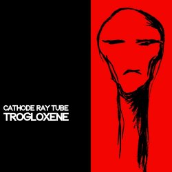 Cathode Ray Tube - Trogloxene (2021)