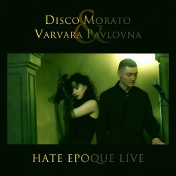 Disco Morato & Varvara Pavlovna - Hate Epoque (Live) (2024) [EP]