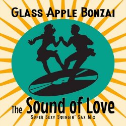 Glass Apple Bonzai - The Sound Of Love (Super Sexy Swingin' Sax Mix) (2024) [Single]