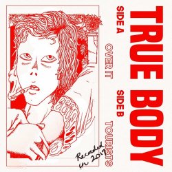 True Body - Over It / Tourists (2017) [Single]