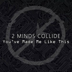 Two Minds Collide - You've Made Me Like This (2024) [Single]