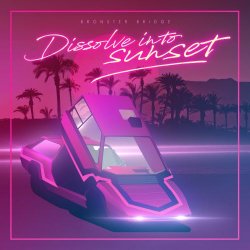 Bronster Bridge - Dissolve Into Sunset (2020)