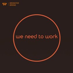 Bronster Bridge - We Need To Work (2019)