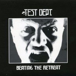 Test Dept. - Beating The Retreat (2008) [Reissue]