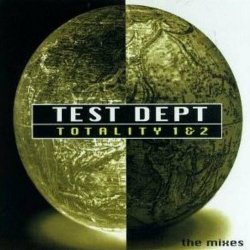 Test Dept. - Totality 1 & 2: The Mixes (1997)