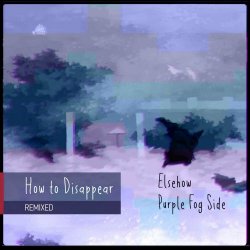 Purple Fog Side & Elsehow - How To Disappear (Remixed) (2024) [EP]