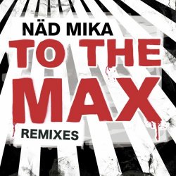 Näd Mika - To The Max (Remixes) (2009) [EP]